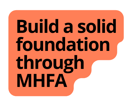 Build a solid foundation through MHFA